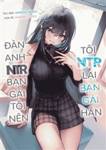 Tôi bị tên senpai NTR mất bạn gái, nên tôi NTR lại bạn gái của hắn